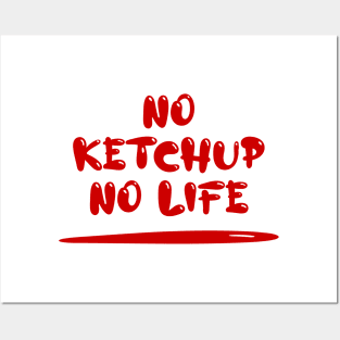 No Ketchup No Life Posters and Art